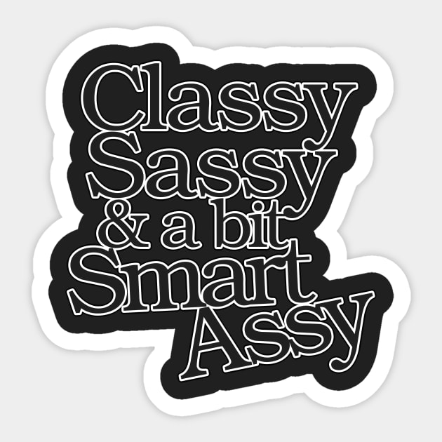 Classy Sassy and a bit Smart Assy Sticker by bubbsnugg